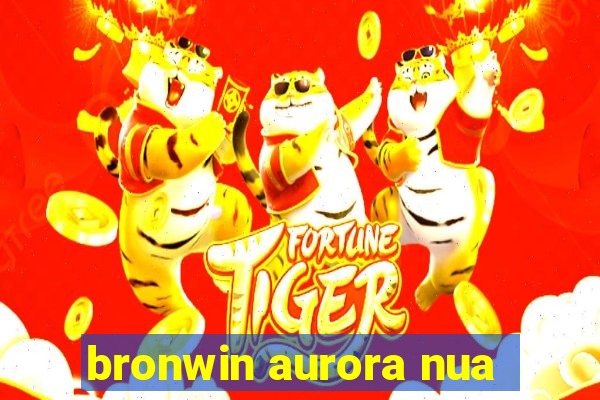 bronwin aurora nua